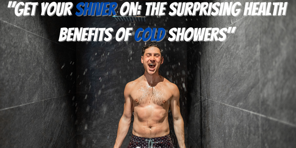 "Get Your Shiver On: The Surprising Health Benefits of Cold Showers"
