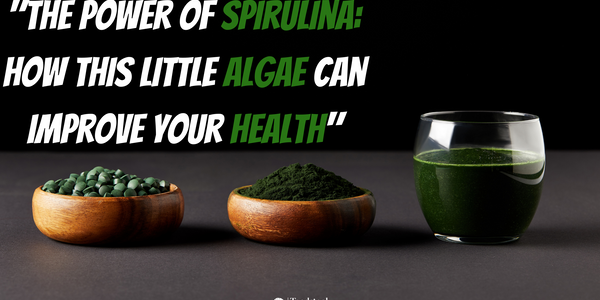 "The Power of Spirulina: How This Little Algae Can Improve Your Health"