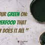 "Get Your Green On: The Superfood That Literally Does It All"
