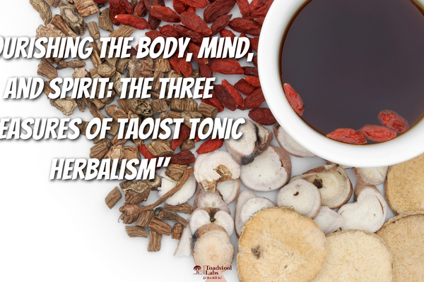 "Nourishing the Body, Mind, and Spirit: The Three Treasures of Taoist Tonic Herbalism"